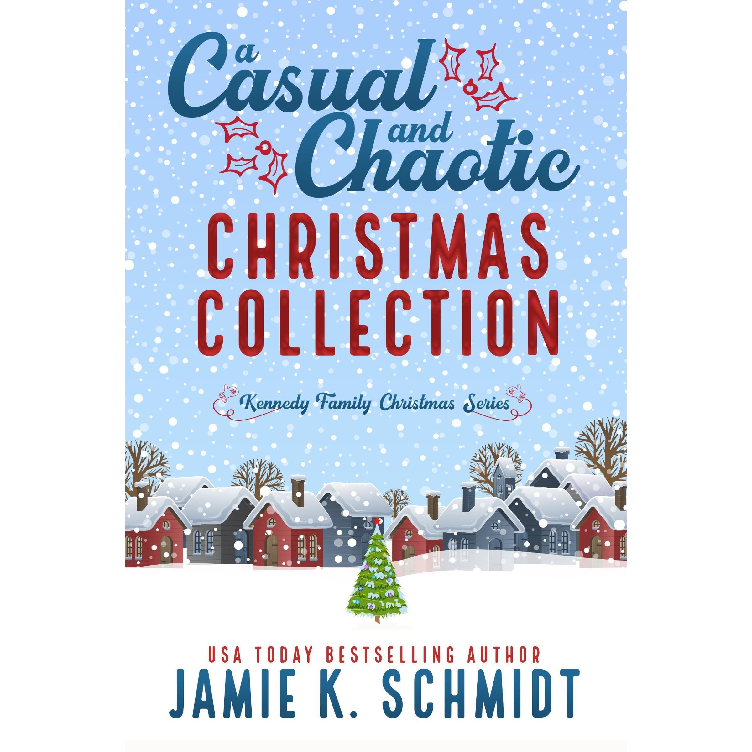 A Casual and Chaotic Christmas Collection: A Kennedy Family Christmas anthology